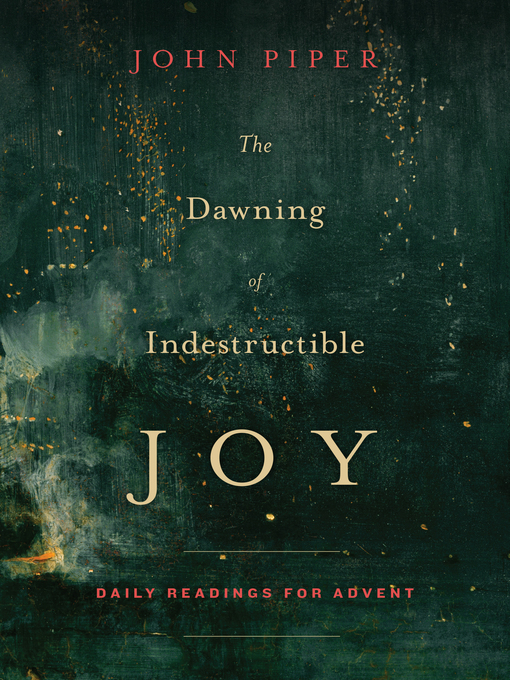Title details for The Dawning of Indestructible Joy by John Piper - Wait list